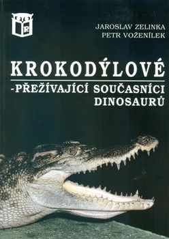 Chovatelství Krokodýlové: Přežívající současníci dinosaurů - Jaroslav Zelinka, Petr Voženílek (2022, brožovaná)