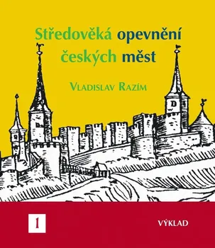Středověká opevnění českých měst I.: Výklad - Vladislav Razím (2022, pevná)