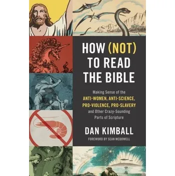 Populárně naučná literatura pro dospělé How (Not) to Read the Bible - Kimball, Dan
