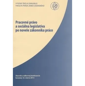 Pracovné právo a sociálna legislatíva po novele zákonníka práce - Varga, Jura