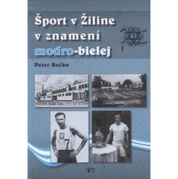 Literární biografie Šport v Žiline v znamení modro-bielej - Bučka, Peter