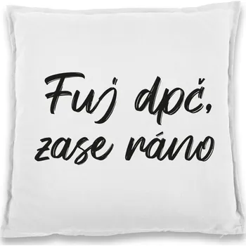 Dekorativní polštářek Vtipný polštářek Fuj dpč, zase ráno, Barva Bílá, Velikost 40×40 cm, Canvas Bavlněný polštář Bezvatriko.cz 1041 - DTF/DTG