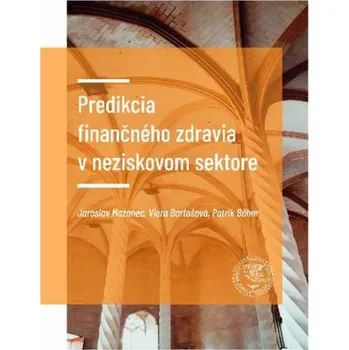 Predikcia finančného zdravia podniku - Mazanec, Jaroslav; Bartošová, Viera; Böhm, Patrik