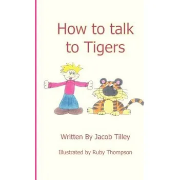 How to Talk to Tigers – Jacob Tilley (AB)