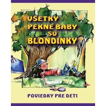 Kniha Všetky pekné baby sú blondínky - Kolektiv autorů (E-Kniha)