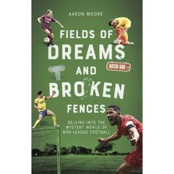 Fields of Dreams and Broken Fences - Moore, Aaron Alexander