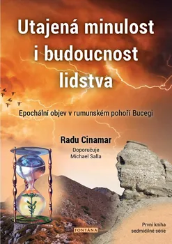 Utajená minulost i budoucnost lidstva: Epochální objev v rumunském pohoří Bucegi - Radu Cinamar (2022, brožovaná)