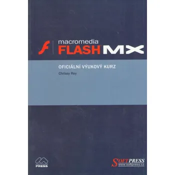Macromedia FLASH MX - Oficiální výukový kurz + CD-ROM -...