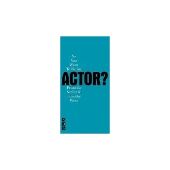 Cizojazyčná kniha So You Want To Be An Actor? - West, Timothy a Scales, Prunella