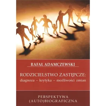 Rodzicielstwo zastępcze: diagnoza - krytyka... - Rafał Adamczewski