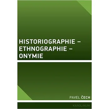 Kniha Historiographie – Ethnographie – Onymie - Pavel Čech (E-Kniha)