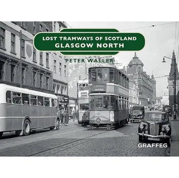 Cizojazyčná kniha Lost Tramways of Scotland: Glasgow North - Waller, Peter