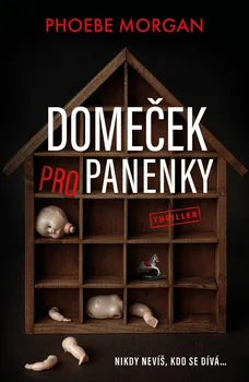 Domeček pro panenky: Nikdy nevíš, kdo se dívá... - Phoebe Morgan (2021, pevná)