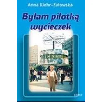 Literární biografie Byłam pilotką wycieczek - Anna Klehr-Fałowska