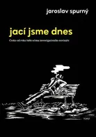 Jací jsme dnes: Česko od roku 1989 očima investigativního novináře - Jaroslav Spurný (2018, brožovaná)