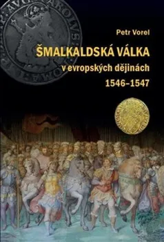 Šmalkaldská válka v evropských dějinách (1546-1547) - Petr Vorel (2021, pevná)