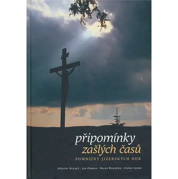 Cestování Připomínky zašlých časů: Pomníčky Jizerských hor - Miloslav Nevrlý a kol. (2020, pevná)