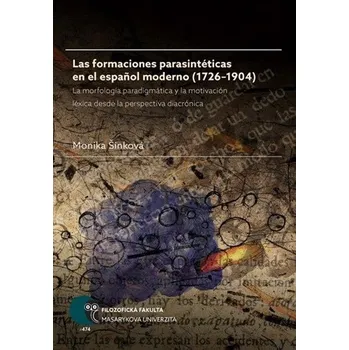 Las formaciones parasintéticas en el español moderno (1726–1904): La morfología paradigmática y la motivación léxica desde la perspectiva diacrónica - Monika Šinková [ES] (2017, brožovaná)