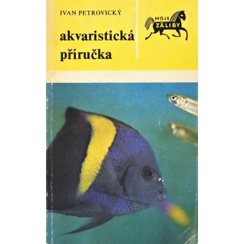 Chovatelství Akvaristická příručka - Ivan Petrovický