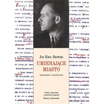 Literární biografie Umierające miasto. Opowiadania i wspomnienia - Jan Emil Skiwski
