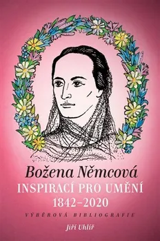 Umění Božena Němcová inspirací pro umění 1842-2020: Výběrová bibliografie - Jiří Uhlíř (2021, brožovaná)