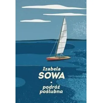 Podróż poślubna - Izabela Sowa (pl, 2017, Měkká, Wydawnictwo SI)
