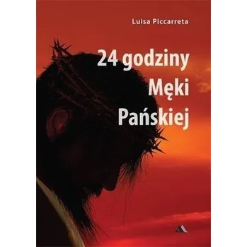24 godziny Męki Pańskiej - Luisa Piccarreta