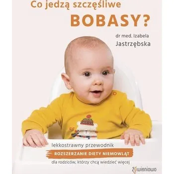 Co jedzą szczęśliwe bobasy? - Izabela Jastrzębska