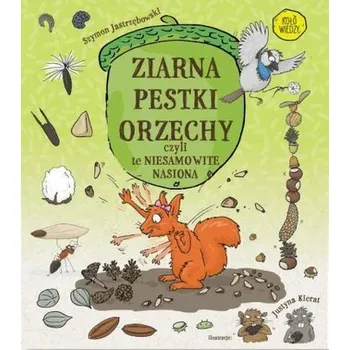 Bystrá hlava Ziarna, pestki, orzechy, czyli te niesamowite.. - Szymon Jastrzębowski