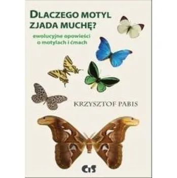 Dlaczego motyl zjada muchę - Krzysztof Pabis