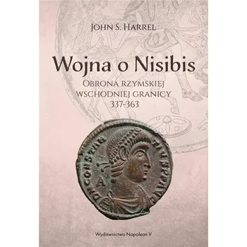 Wojna o Nisibis 337-363 - John S. Harrel