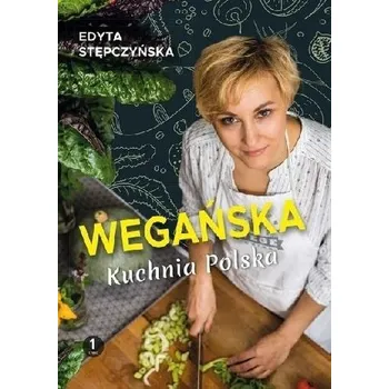 Wegańska Kuchnia Polska - Edyta Stępczyńska