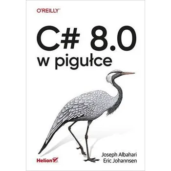 C# 8.0 w pigułce - Joseph Albahari, Eric Johannsen