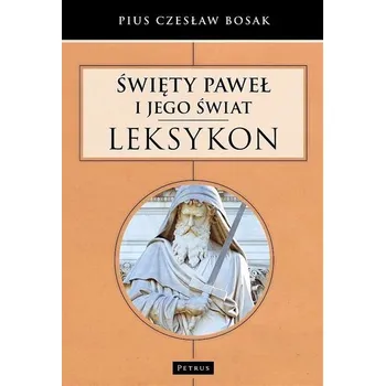 Święty Paweł i Jego świat. Leksykon - CZESŁAW BOSAK