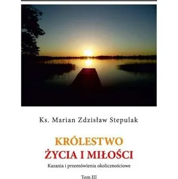Królestwo życia i miłości - ks. Marian Zdzisław Stepulak