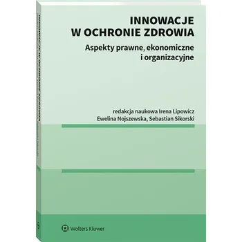 Innowacje w ochronie zdrowia - Irena Lipowicz, Ewelina Nojszewska, Sebastian Sik