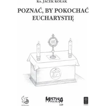 Poznać, by pokochać Eucharystię - Ks. Jacek Kołak