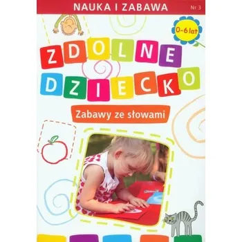 Bystrá hlava Zdolne dziecko. Zabawy ze słowami (0-6 lat) - Paruszewska Joanna