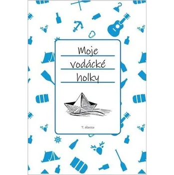 Moje vodácké holky - Tomáš Hlavica (2021, pevná)