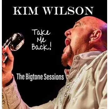 Zahraniční hudba LP Kim Wilson: Take Me Back! (The Bigtone Sessions) 2021 180g Vinyl