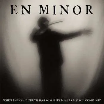 Zahraniční hudba CD En Minor: When The Cold Truth Has Worn Its Miserable Welcome Out DIGI 2020 Digisleeve