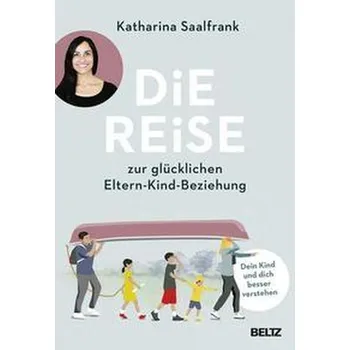 Osobní rozvoj Die Reise zur glücklichen Eltern-Kind-Beziehung - Saalfrank, Katharina