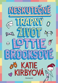 Neskutečně trapný život Lottie Brooksové - Katie Kirbyová (2021, pevná)