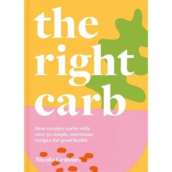 The Right Carb - Graimes Nicola