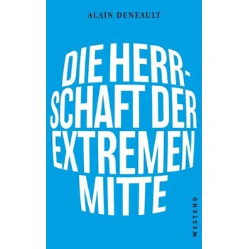 Die Herrschaft der extremen Mitte - Deneault, Alain [DE] (2021, Měkká, Westend)