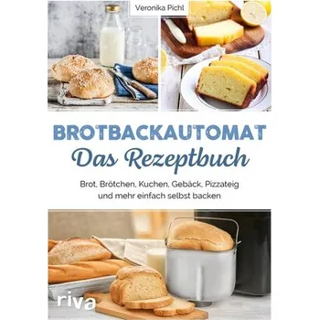 Brotbackautomat - Das Rezeptbuch - Pichl, Veronika