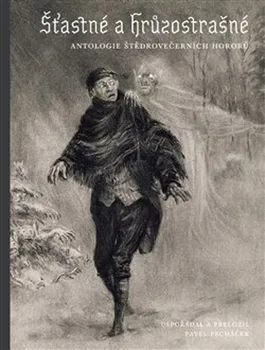 Šťastné a hrůzostrašné: Antologie štědrovečerních hororů - Pavel Pecháček (2021, brožovaná)