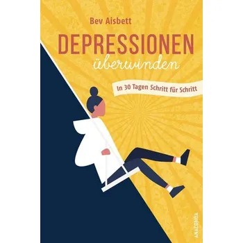 Depressionen überwinden. In 30 Tagen Schritt für Schritt - Aisbett, Bev