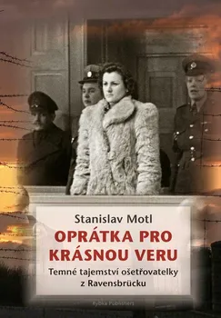 Literární biografie Oprátka pro krásnou Veru: Temné tajemství ošetřovatelky z Ravensbrücku - Stanislav Motl (2021, pevná)