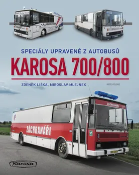 Technika Karosa 700/800: Speciály upravené z autobusů - Zdeněk Liška, Miroslav Mlejnek (2021, pevná)